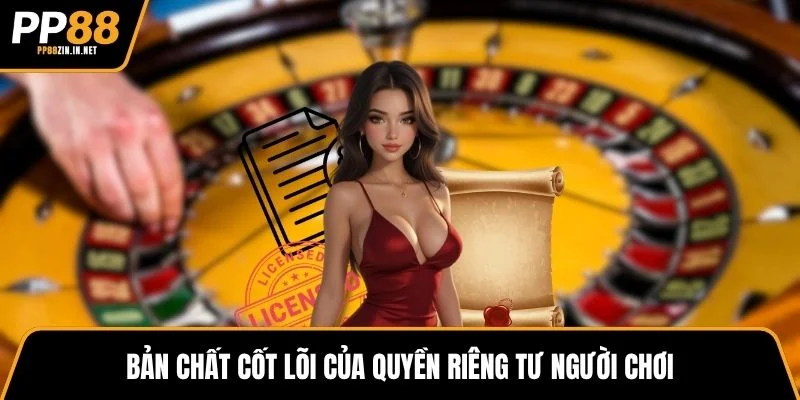 Bản chất cốt lõi của quyền riêng tư người chơi