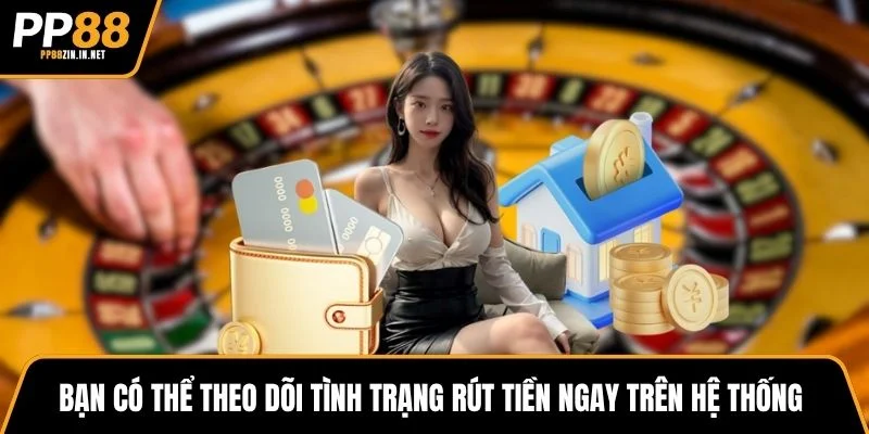 Bạn có thể theo dõi tình trạng rút tiền ngay trên hệ thống để biết tiến trình