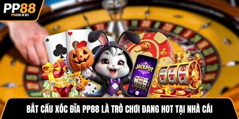 Bắt cầu xóc đĩa PP88 là trò chơi đang hot tại nhà cái