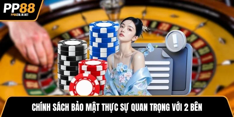 Chính sách bảo mật thực sự quan trọng với 2 bên