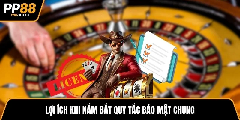 Lợi ích khi nắm bắt quy tắc bảo mật chung