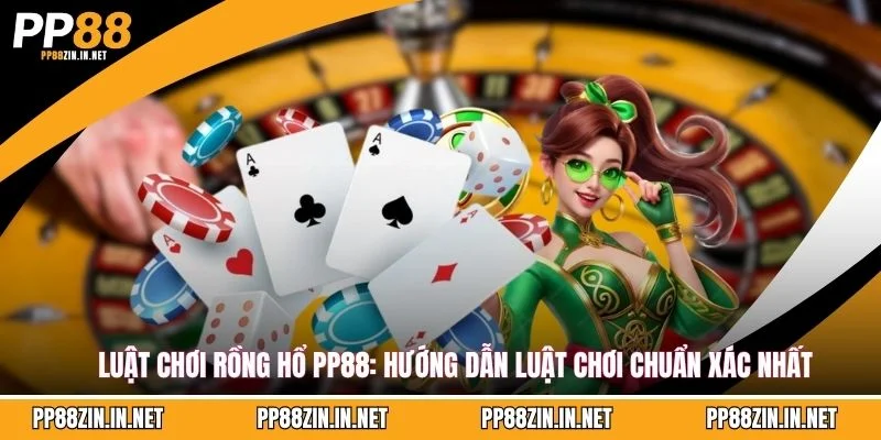 Luật Chơi Rồng Hổ PP88
