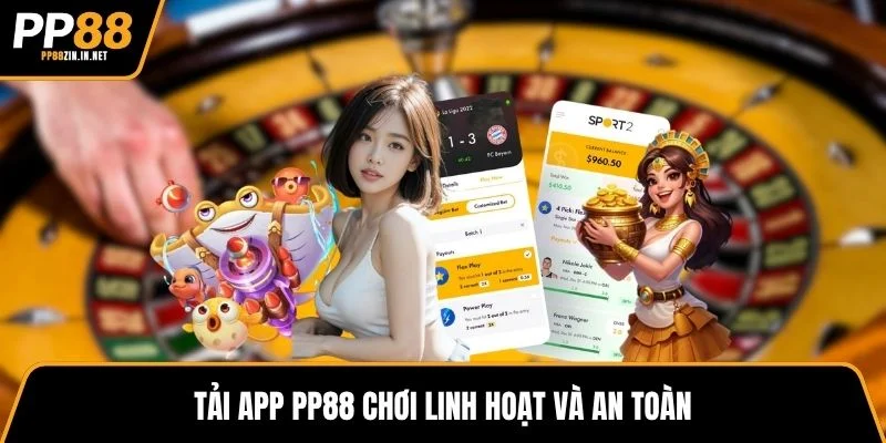Tải app PP88 chơi linh hoạt và an toàn