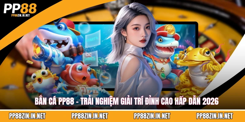 bắn cá PP88