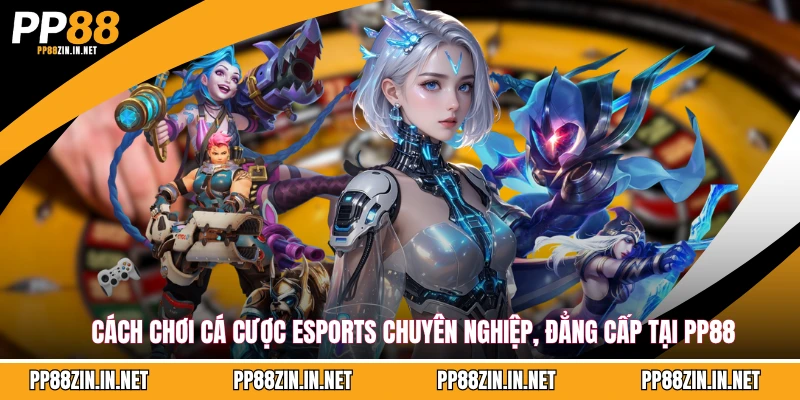 cách chơi cá cược Esports