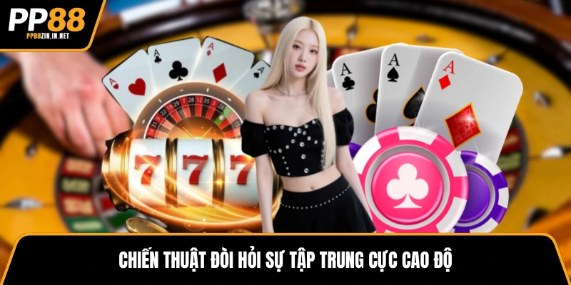 Chiến thuật đòi hỏi sự tập trung cực cao độ