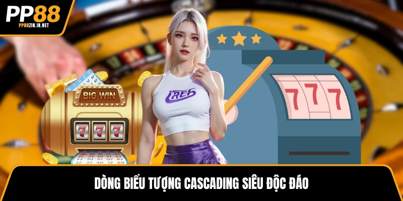 Dòng biểu tượng Cascading siêu độc đáo