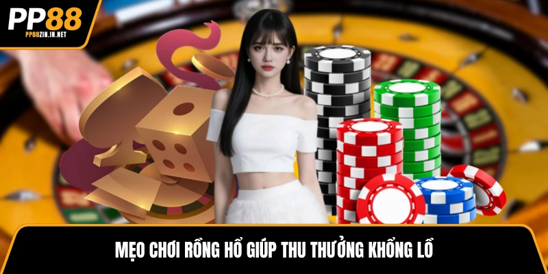 Mẹo chơi Rồng Hổ giúp thu thưởng khổng lồ