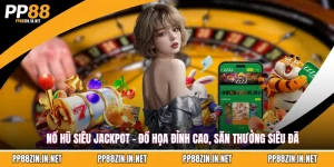 Nổ hũ siêu Jackpot tại PP88