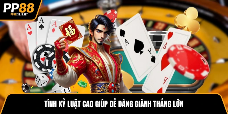 Tính kỷ luật cao giúp dễ dàng giành thắng lớn